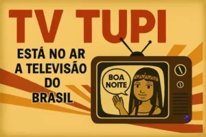 TV Tupi: Está no Ar a Televisão do Brasil.